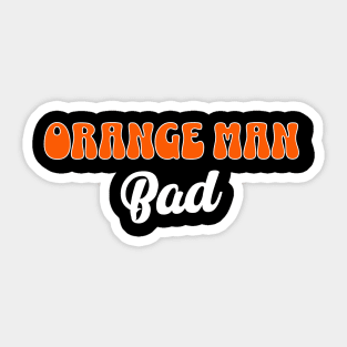 Orange Man Bad - 45/47 Sticker